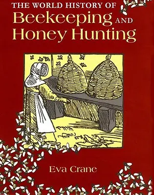 Storia mondiale dell'apicoltura e della caccia al miele - The World History of Beekeeping and Honey Hunting