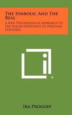 Il simbolico e il reale: un nuovo approccio psicologico all'esperienza più piena dell'esistenza personale - The Symbolic and the Real: A New Psychological Approach to the Fuller Experience of Personal Existence
