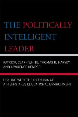 Il leader politicamente intelligente: Affrontare i dilemmi di un ambiente educativo ad alto rischio - The Politically Intelligent Leader: Dealing with the Dilemmas of a High-Stakes Educational Environment