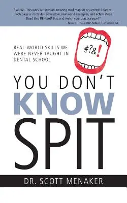 Tu non sai sputare: Abilità del mondo reale che non ci hanno mai insegnato alla scuola odontoiatrica - You Don't Know Spit: Real-World Skills We Were Never Taught in Dental School
