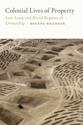 Vite coloniali della proprietà: Legge, terra e regimi razziali di proprietà - Colonial Lives of Property: Law, Land, and Racial Regimes of Ownership