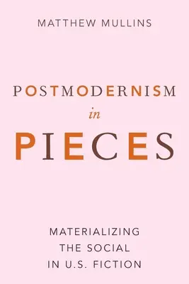 Postmodernismo a pezzi: La materializzazione del sociale nella narrativa statunitense - Postmodernism in Pieces: Materializing the Social in U.S. Fiction