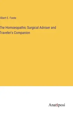 Il consigliere chirurgico omeopatico e compagno di viaggio - The Homoeopathic Surgical Adviser and Traveler's Companion
