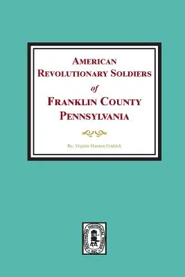 Soldati della rivoluzione americana della contea di Franklin, Pennsylvania - American Revolutionary Soldiers of Franklin County, Pennsylvania