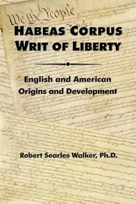 Habeas Corpus - Scrittura di libertà: Origini e sviluppo inglese e americano - Habeas Corpus Writ of Liberty: English and American Origins and Development
