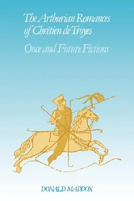 I romanzi arturiani di Chrtien de Troyes: Finzioni di un tempo e di un futuro - The Arthurian Romances of Chrtien de Troyes: Once and Future Fictions