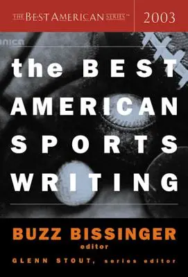 Il meglio della scrittura sportiva americana 2003 - The Best American Sports Writing 2003