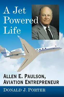 Una vita a reazione: Allen E. Paulson, imprenditore dell'aviazione - A Jet Powered Life: Allen E. Paulson, Aviation Entrepreneur