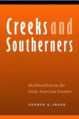 Creeks and Southerners: Il biculturalismo nella prima frontiera americana - Creeks and Southerners: Biculturalism on the Early American Frontier