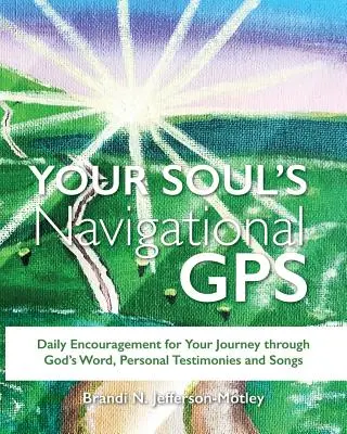 Il GPS della vostra anima: Incoraggiamento quotidiano per il vostro viaggio attraverso la Parola di Dio, le testimonianze personali e le canzoni - Your Soul's Navigational GPS: Daily Encouragement for Your Journey through God's Word, Personal Testimonies and Songs