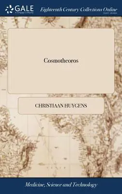 Cosmotheoros: O congetture riguardanti i mondi planetari e i loro abitanti. Scritto in latino da Christianus Huygens. Illust - Cosmotheoros: Or Conjectures Concerning the Planetary Worlds, and Their Inhabitants. Written in Latin by Christianus Huygens. Illust