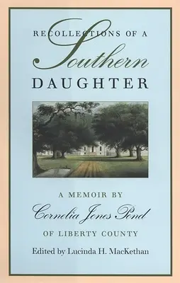 Ricordi di una figlia del Sud: Memorie di Cornelia Jones Pond della Contea di Liberty - Recollections of a Southern Daughter: A Memoir by Cornelia Jones Pond of Liberty County