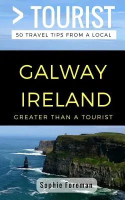Più che un turista - Galway Irlanda: 50 consigli di viaggio di un abitante del posto - Greater Than a Tourist- Galway Ireland: 50 Travel Tips from a Local