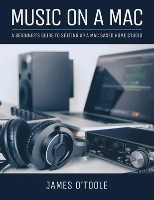 Musica su Mac: Guida per principianti alla creazione di un home studio basato su Mac - Music On A Mac: A Beginner's Guide To Setting Up A Mac Based Home Studio