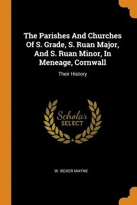 Le parrocchie e le chiese di S. Grade, S. Ruan Major e S. Ruan Minor, a Meneage, in Cornovaglia: La loro storia - The Parishes And Churches Of S. Grade, S. Ruan Major, And S. Ruan Minor, In Meneage, Cornwall: Their History