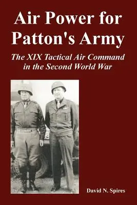 Potere aereo per l'esercito di Patton: Il XIX Comando aereo tattico nella Seconda guerra mondiale - Air Power for Patton's Army: The XIX Tactical Air Command in the Second World War