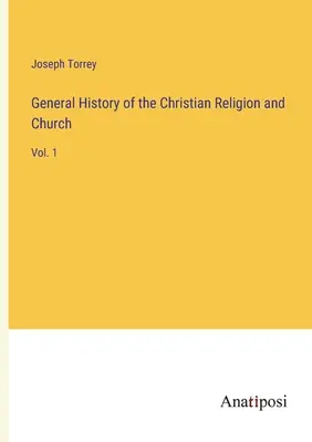 Storia generale della religione e della chiesa cristiana: Vol. 1 - General History of the Christian Religion and Church: Vol. 1