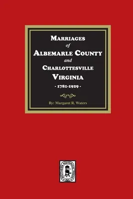 Matrimoni della contea di Albemarle e di Charlottesville, Virginia, 1781-1929 - Marriages of Albemarle County and Charlottesville, Virginia, 1781-1929