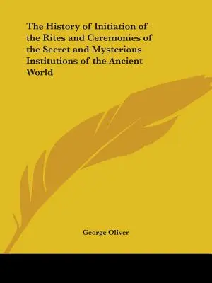 Storia dell'iniziazione dei riti e delle cerimonie delle istituzioni segrete e misteriose del mondo antico - The History of Initiation of the Rites and Ceremonies of the Secret and Mysterious Institutions of the Ancient World