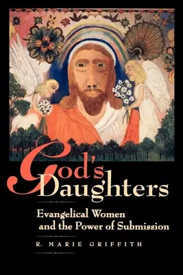 Figlie di Dio: Le donne evangeliche e il potere della sottomissione - God's Daughters: Evangelical Women and the Power of Submission
