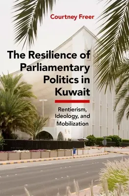 La resilienza della politica parlamentare in Kuwait: Parlamento, rentier e società - The Resilience of Parliamentary Politics in Kuwait: Parliament, Rentierism, and Society