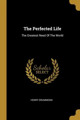 La vita perfetta: Il più grande bisogno del mondo - The Perfected Life: The Greatest Need Of The World