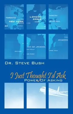 Ho pensato di chiedere: Il potere di chiedere - I Just Thought I'd Ask: Power of Asking
