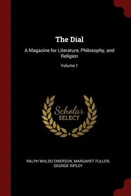 The Dial: A Magazine for Literature, Philosophy, and Religion; Volume 1