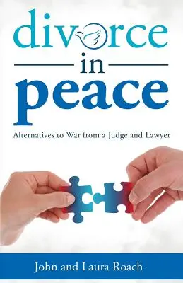 Divorziare in pace: Alternative alla guerra da un giudice e da un avvocato - Divorce in Peace: Alternatives to War from a Judge and Lawyer