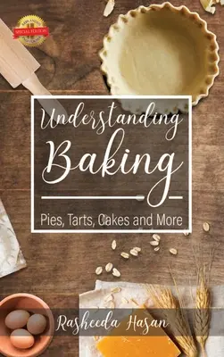 Capire la cottura: Torte, crostate, dolci e altro ancora - Understanding Baking: Pies, Tarts, Cakes and More