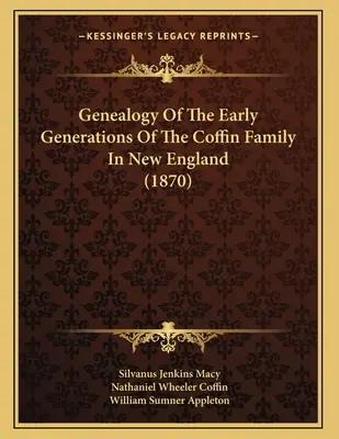 Genealogia delle prime generazioni della famiglia Coffin nel New England (1870) - Genealogy Of The Early Generations Of The Coffin Family In New England (1870)
