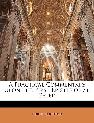Un commento pratico alla prima epistola di San Pietro - A Practical Commentary Upon the First Epistle of St. Peter