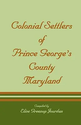 Coloni della Contea di Prince George's, Maryland - Colonial Settlers of Prince George's County, Maryland
