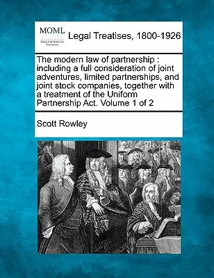 Il moderno diritto delle società di persone: comprendente una considerazione completa delle avventure comuni, delle società in accomandita semplice e delle società per azioni, unitamente a un trattato sulle società per azioni. - The modern law of partnership: including a full consideration of joint adventures, limited partnerships, and joint stock companies, together with a t