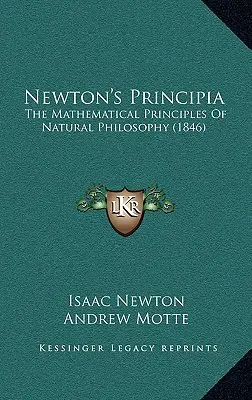 I Principia di Newton: I principi matematici della filosofia naturale (1846) - Newton's Principia: The Mathematical Principles Of Natural Philosophy (1846)