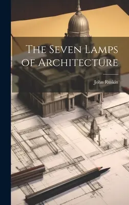 Le sette lampade dell'architettura - The Seven Lamps of Architecture