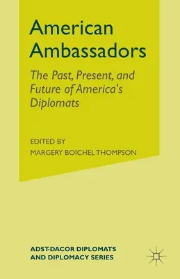 Ambasciatori americani: Il passato, il presente e il futuro dei diplomatici americani - American Ambassadors: The Past, Present, and Future of America's Diplomats
