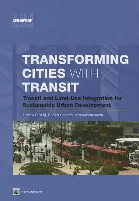 Trasformare le città con il transito: Integrazione di transito e uso del suolo per uno sviluppo urbano sostenibile - Transforming Cities with Transit: Transit and Land-Use Integration for Sustainable Urban Development