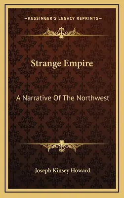Strano Impero: Una narrazione del Nord-Ovest - Strange Empire: A Narrative Of The Northwest