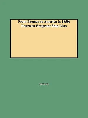 Da Brema all'America nel 1850: Quattordici elenchi di navi di emigranti - From Bremen to America in 1850: Fourteen Emigrant Ship Lists