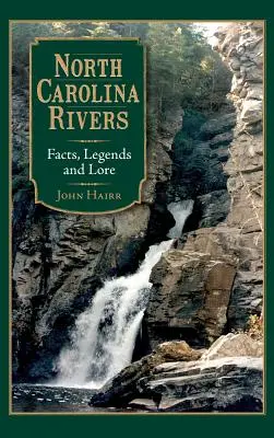 Fiumi della Carolina del Nord: Fatti, leggende e storie - North Carolina Rivers: Facts, Legends and Lore