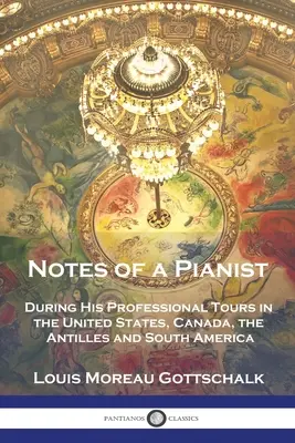 Appunti di un pianista: Durante i suoi viaggi professionali negli Stati Uniti, in Canada, nelle Antille e in Sud America - Notes of a Pianist: During His Professional Tours in the United States, Canada, the Antilles and South America