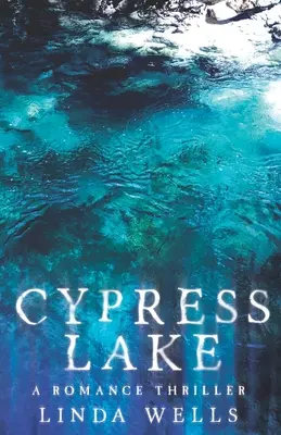 Cypress Lake: Un thriller romantico - Cypress Lake: A Romance Thriller