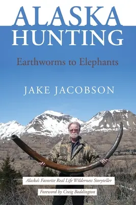Caccia in Alaska: Dai lombrichi agli elefanti - Alaska Hunting: Earthworms to Elephants