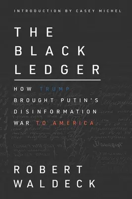 Il libro nero: Come Trump ha portato la guerra di disinformazione di Putin in America - The Black Ledger: How Trump Brought Putin's Disinformation War to America