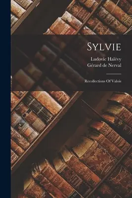 Sylvie: Ricordi di Valois - Sylvie: Recollections Of Valois