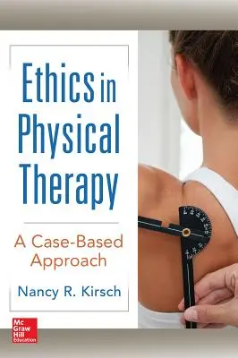 Etica in terapia fisica: Un approccio basato sui casi - Ethics in Physical Therapy: A Case Based Approach
