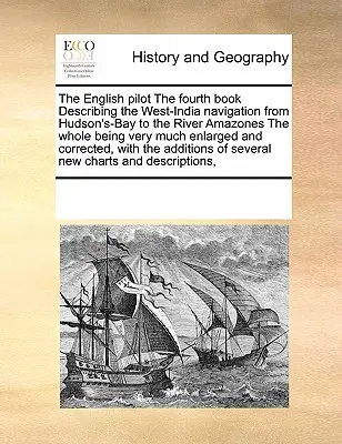Il Pilota Inglese, quarto libro che descrive la navigazione dell'India occidentale dalla Baia di Hudson al fiume Amazzoni, il tutto molto ampliato e - The English Pilot the Fourth Book Describing the West-India Navigation from Hudson's-Bay to the River Amazones the Whole Being Very Much Enlarged and