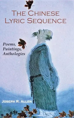 La sequenza lirica cinese: Poesie, dipinti, antologie - The Chinese Lyric Sequence: Poems, Paintings, Anthologies