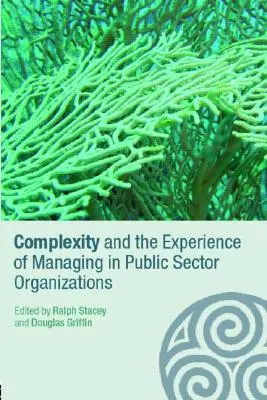 Complessità ed esperienza di gestione nelle organizzazioni del settore pubblico - Complexity and the Experience of Managing in Public Sector Organizations